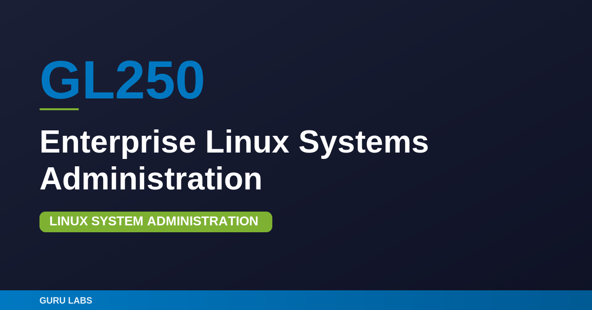 GL250 Enterprise Linux Systems Administration — Guru Labs